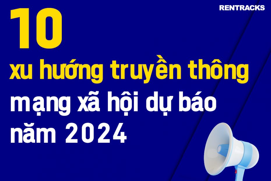 10 xu hướng truyền thông mạng xã hội dự báo năm 2024