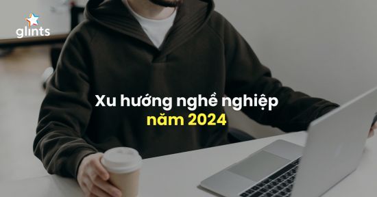 Top 7 Ngành Nghề Trở Thành Xu Hướng Việc Làm Trong Năm 2024